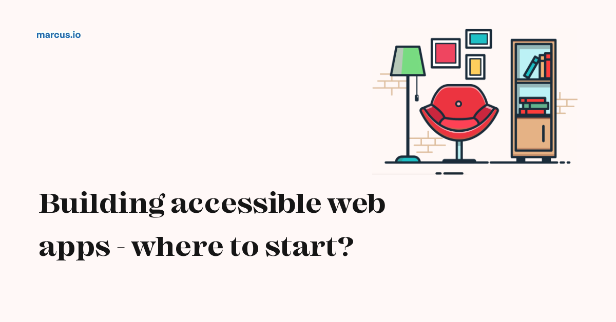 Building accessible web apps - where to start? · marcus.io